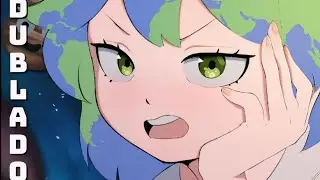 A TERRA-CHAN ESTA  FICANDO QUENTE 🔥🌎(DUBLADO-PT)🇧🇷