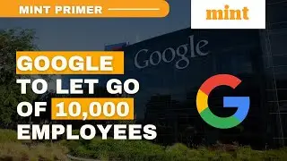 Google to fire 10000 employees | Mint Primer