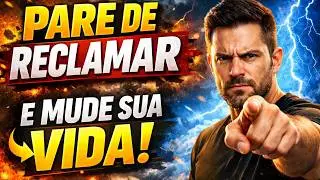 PARE DE RECLAMAR E MUDE SUA VIDA 🧠 FOR&Ccedil;A MENTAL E AUTOCONFIAN&Ccedil;A