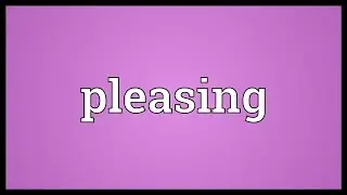 Pleasing Meaning