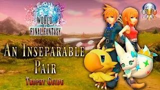 World of Final Fantasy - An Inseparable Pair Trophy Guide (Teamed up with Gilgamesh)