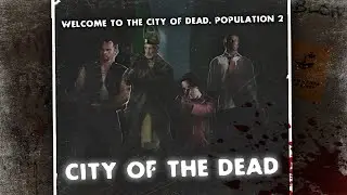 CITY OF THE DEAD (DUO, REALISM EXPERT, NO INCAPS, NO RESTARTS, NO DEATHS)