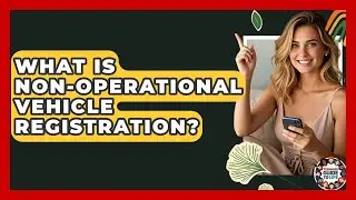 What Is Non-Operational Vehicle Registration? - Teenager Guide to Life