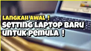 Panduan Lengkap Setting Laptop Baru untuk Pemula