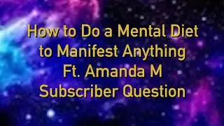 How to do a mental diet to manifest anything with Amanda M | Subscriber Question