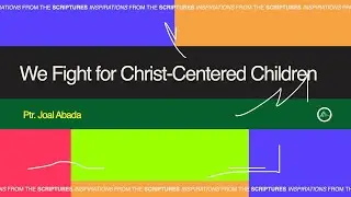 We fight for Christ-centered parenting. - Inspirations From The Scriptures