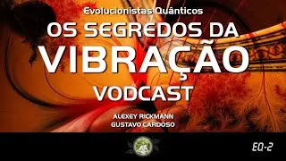 Os Segredos da Vibra&ccedil;&atilde;o - Vodcast