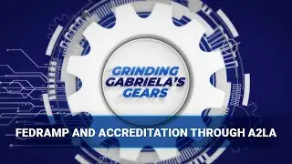 Grinding Gabriela's Gears: FedRAMP Accreditation through A2LA