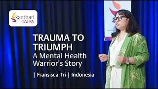 Trauma to Triumph | A Mental Health Warrior&rsquo;s Story | Fransisca | Indonesia | kanthari TALKS 2024