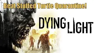 Dying Light Tips and Tricks-How to Beat the Stuffed Turtle Quarantine!
