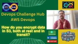 Devops Interview: AWS Devops:19 How do you encrypt data in S3, both at rest and in transit?