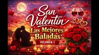 Las Baladas M&aacute;s Hermosas para Enamorarse 💕 San Valent&iacute;n | Volumen 1
