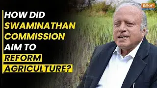 Farmers Are Requesting Implementation Of The Swaminathan Commission, But What Did It Recommend?