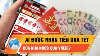 Những ai được nhận tiền quà Tết Bính Ngọ 2026 của Nhà nước qua VNeID? | Thời sự