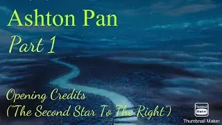 &ldquo;Ashton Pan&rdquo; Part 1 - Opening Credits (&ldquo;The Second Star to the Right&rdquo;)