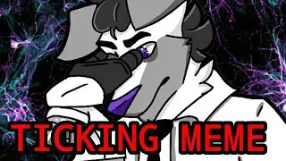 Ticking meme (TrAsH) -ft. Grace