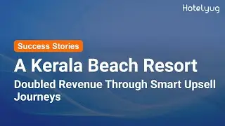 A Kerala Beach Resort Doubled Revenue Through Smart Upsell Journeys | Success Story