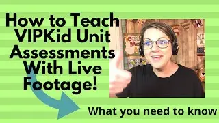 VIPKid UA: How to teach Unit Assessment:LIVE Footage!  What you need to know! Tips for teaching UAs!