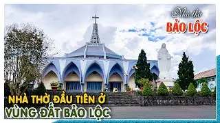 ĐỘC ĐÁO KIẾN TRÚC ngôi nhà thờ đầu tiên ở vùng đất Bảo Lộc | Nhà thờ Giáo xứ Bảo Lộc