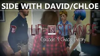 Life Is Strange Episode 3 CHOICE Side with David or Chloe | Chaos Theory