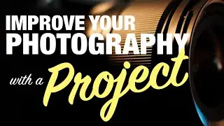 You Can Improve Your Photography with a Photo Project