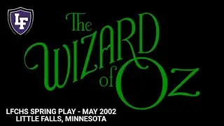 Little Falls Community High School Presents: The Wizard of Oz (May 2002)