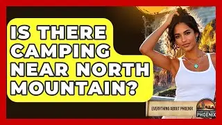 Is There Camping Near North Mountain? - Everything About Phoenix