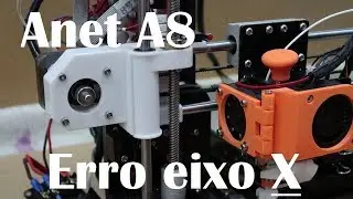 Anet A8 Impressora 3D - Erro eixo X