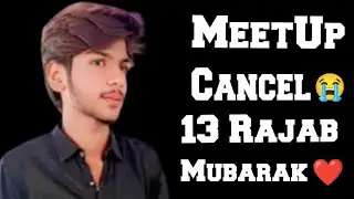 MeetUp cancel with big brother 😭 and 13 Rajab Mubarak ❤️❤️