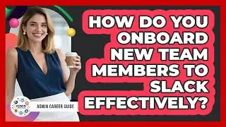How Do You Onboard New Team Members To Slack Effectively? - Admin Career Guide