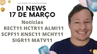 DI News, 17 de mar&ccedil;o, RECT11 HCTR11 ALMI11 SCPF11 KNSC11 MCHY11 SIGR11 MATV11