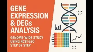 “Gene Expression & DEGs Analysis | Genome-Wide Study Using NCBI GEO Step by Step”