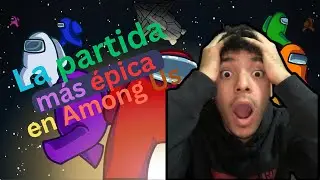 La partida m&aacute;s &eacute;pica en Among Us 🔥