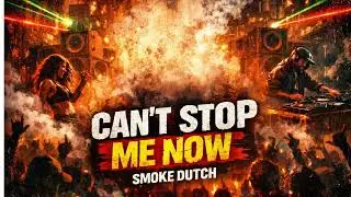 Smoke Dutch - Cant Stop Me Now