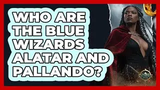 Who Are The Blue Wizards Alatar And Pallando?