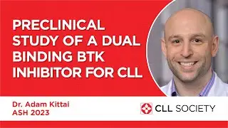 Preclinical Study of a Dual Binding BTK Inhibitor for CLL - Dr. Adam Kittai ASH 2023