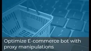 How to Optimize E-Commerce Bot With Proxy Manipulations - Luminati Webinars