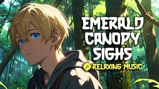 🍃 Emerald Canopy Sighs &ndash; Soothing Forest Music for Inner Peace