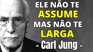 Ele não te assume, mas também não te deixa. O que isso realmente significa? CARL JUNG