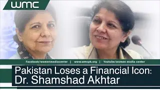 Dr. Shamshad Akhtar Passes Away | A Legacy of Integrity & Financial Leadership | WMC