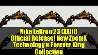 Nike LeBron 23 (XXIII) Official Release! New ZoomX Technology & Forever King Collection