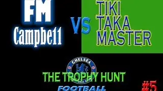 Football Manager 2014 | The Trophy Hunt | 5 | FMCampbe11 vs TikiTakaMaster | MAN UNITED V CHELSEA