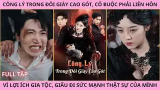 Nữ Vương Vô Song - Công Lý Trong Đôi Giày Cao Gót - Nữ Hoàng Công Lý  Full Tập