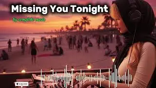 Missing You Tonight | Melodic EDM 2026