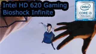 Intel HD 620 Gaming - Bioshock Infinite - i3-7100U, i5-7200U, i7-7500U, Kaby Lake