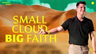 Small Cloud, Big Faith | Pastor Nathan Felizzola | Encounter Church