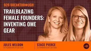 Trailblazing Female Founders: Inventing OME Gear with Jules and Stace