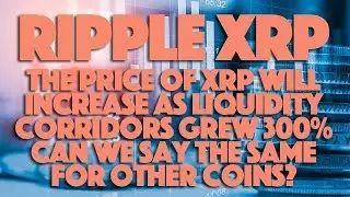 Ripple XRP: The Price Of XRP Will Increase As Liquidity Corridors Grew 300%