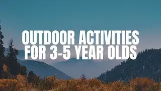 Outdoor Activities for 3-5 year Olds
