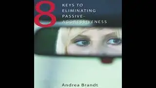 8 Keys to Eliminating Passive-Aggressiveness - Andrea Brandt
